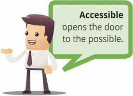 Illustration of person saying 'Accessible opens the door to the possible.'