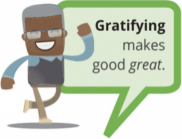 Illustration of person saying 'Gratifying makes good great.'