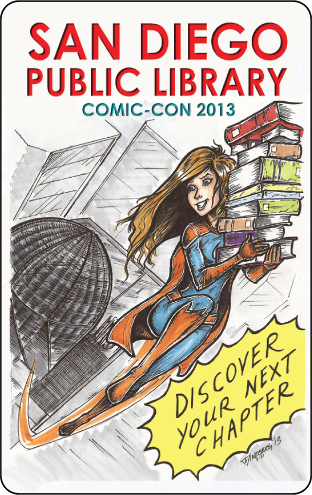Title: San Diego Public Library 
Subtitle: Comic-Con 2013 

 

High angle/birds eye shot of Central Library Dome. A woman styled as a superhero flies out carrying a large stack of books. Discover your next chapter is written inside an energetic comic-book style bubble. Illustrated in pen and marker. 