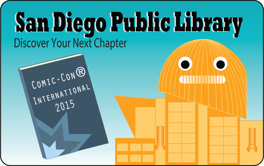 Bold text: San Diego Public Library 

Subtitle: Discover Your Next Chapter 

 

A vector rendering of San Diego Central Library a, with googly eyes and a mouth on the dome. A blue book beside it reads Comic-Con International 2015. 