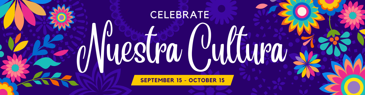 Banner with text: Celebrate Nuestra Cultura September 15-October 15