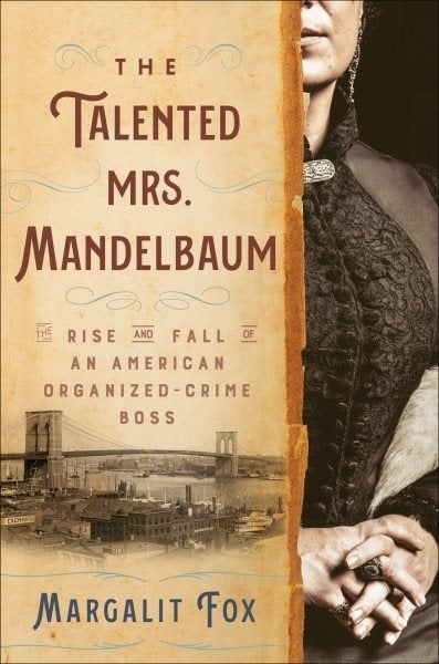 Cover for The Talented Mrs. Mandelbaum: The Rise and Fall of an American Organized-Crime Boss by Margalit Fox